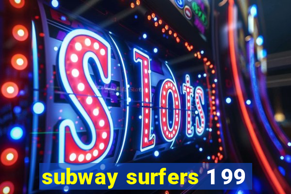 subway surfers 1 99